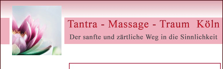 Tantra - Massage - Traum  Köln - Der sanfte und zärtliche Weg in die Sinnlichkeit